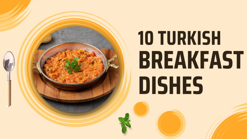 10 Turkish Breakfast Dishes